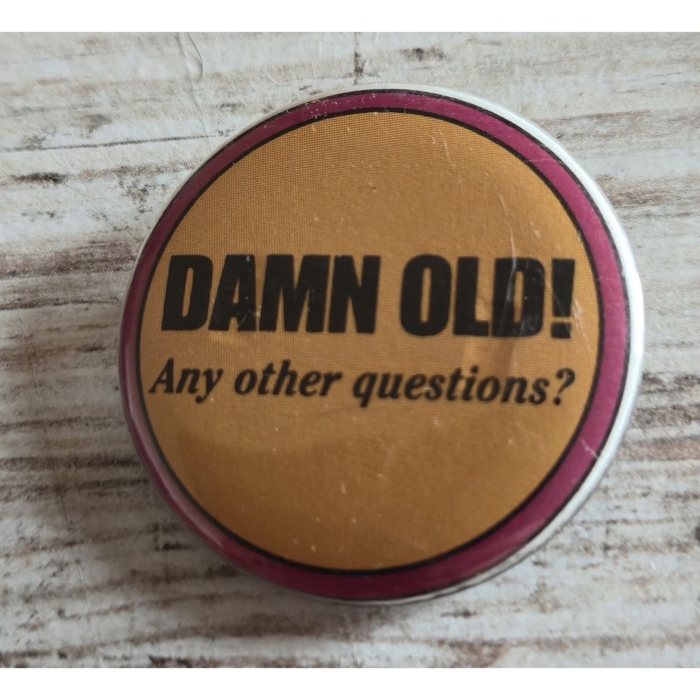 Vintage Damn Old Any Other Questions Funny Birthday Pinback Button Over The Hill